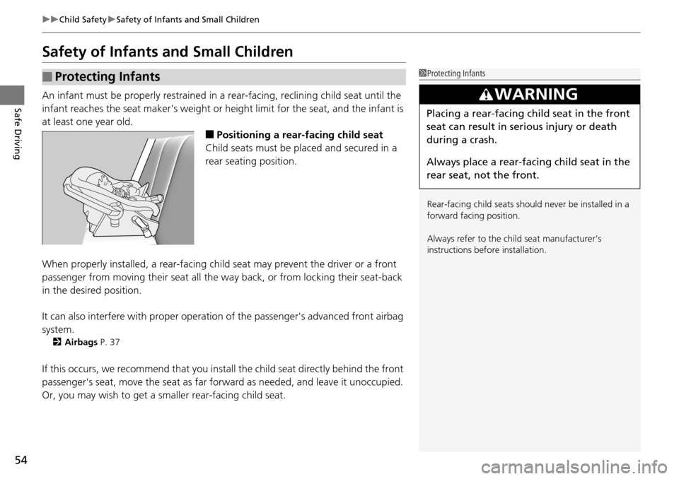 Acura RDX 2015 Owners Manual 54
uuChild Safety uSafety of Infants and Small Children
Safe Driving
Safety of Infants and Small Children
An infant must be properly restrained in a rear-facing, reclining child seat until the
infa Acura RDX 2015 Owners Manual 54
uuChild Safety uSafety of Infants and Small Children
Safe Driving
Safety of Infants and Small Children
An infant must be properly restrained in a rear-facing, reclining child seat until the
infa