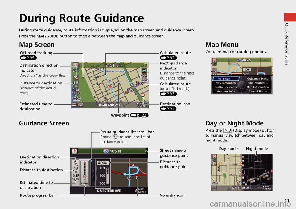 Acura RDX 2015 Navigation Manual 11
Quick Reference GuideDuring Route Guidance
During route guidance, route information is displayed on the ma p screen and guidance screen.
Press the MAP/GUIDE button to toggle between the map and gui Acura RDX 2015 Navigation Manual 11
Quick Reference GuideDuring Route Guidance
During route guidance, route information is displayed on the ma p screen and guidance screen.
Press the MAP/GUIDE button to toggle between the map and gui