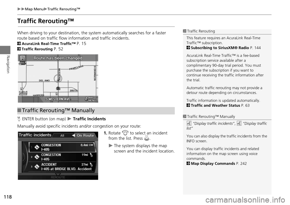 Acura RDX 2015 Navigation Manual 118
Map MenuTraffic Rerouting™
Navigation
Traffic Rerouting™
When driving to your destination, the system automatically searches for a faster
route based on traffic flow in formation and Acura RDX 2015 Navigation Manual 118
Map MenuTraffic Rerouting™
Navigation
Traffic Rerouting™
When driving to your destination, the system automatically searches for a faster
route based on traffic flow in formation and