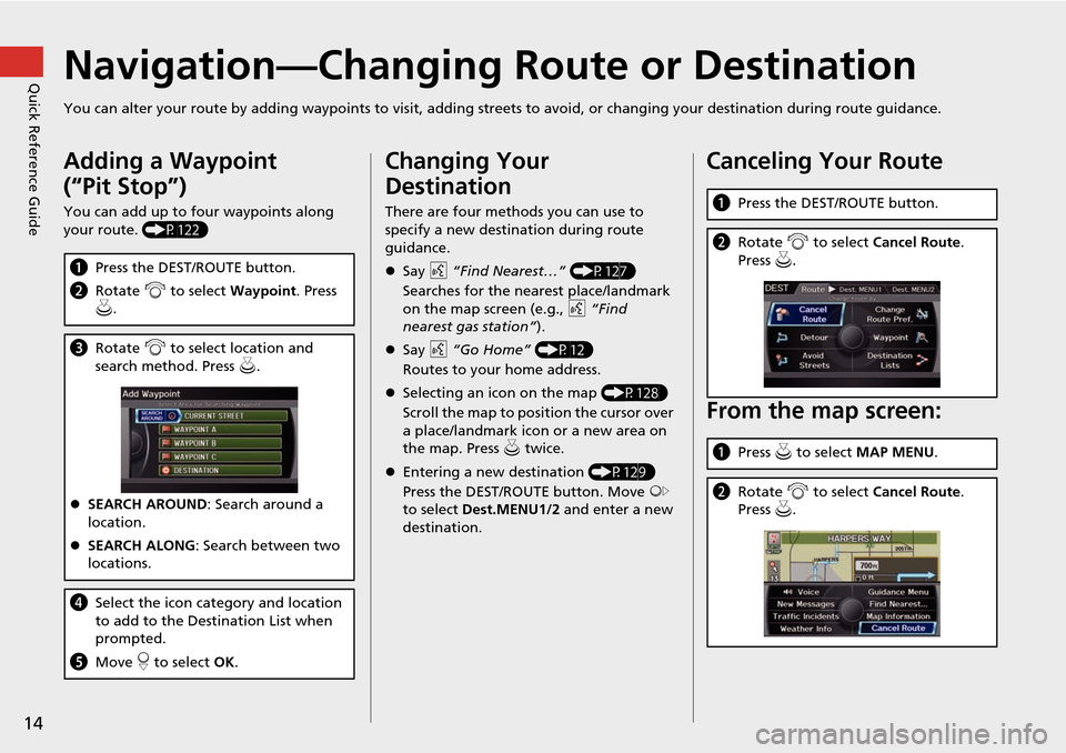 Acura RDX 2015 Navigation Manual 14
Quick Reference GuideNavigation—Changing Route or Destination
You can alter your route by adding waypoints to visit, adding streets to avoid, or changing your destination during route guida nce.
Acura RDX 2015 Navigation Manual 14
Quick Reference GuideNavigation—Changing Route or Destination
You can alter your route by adding waypoints to visit, adding streets to avoid, or changing your destination during route guida nce.