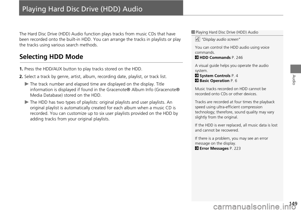 Acura RDX 2015  Navigation Manual 149
Audio
Playing Hard Disc Drive (HDD) Audio
The Hard Disc Drive (HDD) Audio function plays tracks from music CDs that have 
been recorded onto the built-in HDD. You ca n arrange the tracks in playli