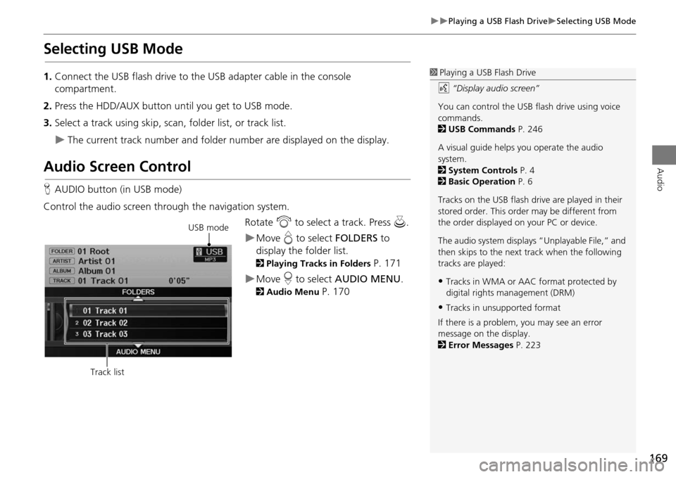 Acura RDX 2015 Navigation Manual 169
Playing a USB Flash DriveSelecting USB Mode
Audio
Selecting USB Mode
1.Connect the USB flash drive to the USB adapter cable in the console
compartment.
2. Press the HDD/AUX button until Acura RDX 2015 Navigation Manual 169
Playing a USB Flash DriveSelecting USB Mode
Audio
Selecting USB Mode
1.Connect the USB flash drive to the USB adapter cable in the console
compartment.
2. Press the HDD/AUX button until