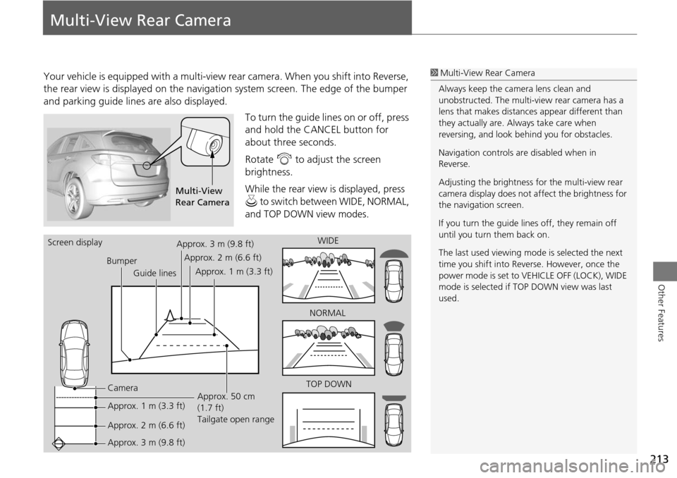 Acura RDX 2015  Navigation Manual 213
Other Features
Multi-View Rear Camera
Your vehicle is equipped with a multi-view rear camera. When you shift into Reverse, 
the rear view is displayed on the navigati on system screen. The edge of