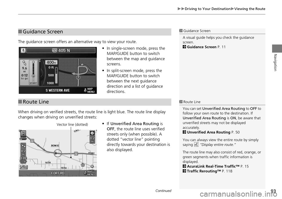Acura RDX 2015 Navigation Manual 93
Driving to Your DestinationViewing the Route
Navigation
The guidance screen offers an alternative way to view your route.
•In single-screen mode, press the
MAP/GUIDE button to switch
b Acura RDX 2015 Navigation Manual 93
Driving to Your DestinationViewing the Route
Navigation
The guidance screen offers an alternative way to view your route.
•In single-screen mode, press the
MAP/GUIDE button to switch
b