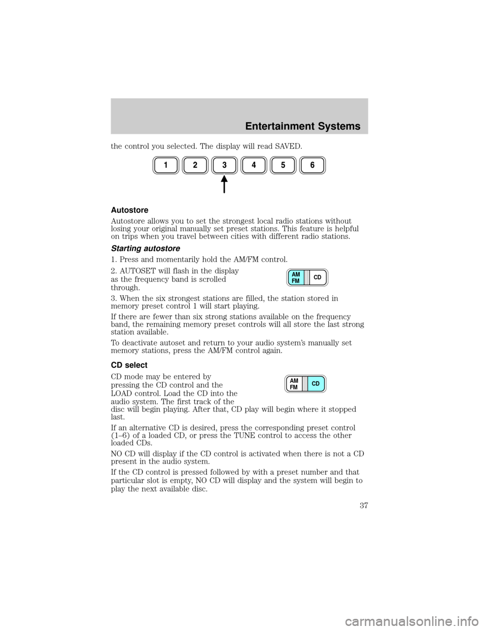 Mercury Mercury Cougar 2002  Owners Manual the control you selected. The display will read SAVED.
Autostore
Autostore allows you to set the strongest local radio stations without
losing your original manually set preset stations. This feature 