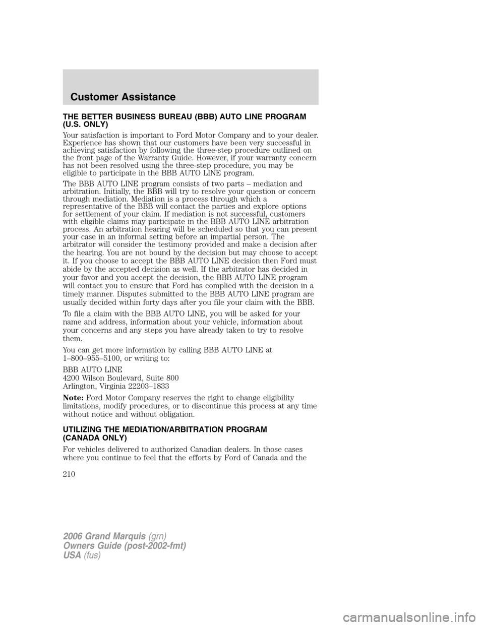 Mercury Grand Marquis 2006 Owners Manuals THE BETTER BUSINESS BUREAU (BBB) AUTO LINE PROGRAM
(U.S. ONLY)
Your satisfaction is important to Ford Motor Company and to your dealer.
Experience has shown that our customers have been very successfu Mercury Grand Marquis 2006 Owners Manuals THE BETTER BUSINESS BUREAU (BBB) AUTO LINE PROGRAM
(U.S. ONLY)
Your satisfaction is important to Ford Motor Company and to your dealer.
Experience has shown that our customers have been very successfu