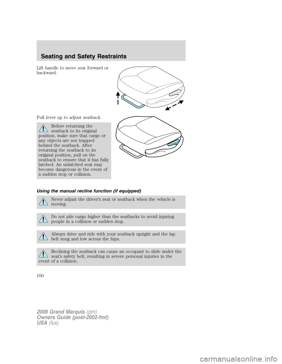 Mercury Grand Marquis 2006  Owners Manuals Lift handle to move seat forward or
backward.
Pull lever up to adjust seatback.
Before returning the
seatback to its original
position, make sure that cargo or
any objects are not trapped
behind the s