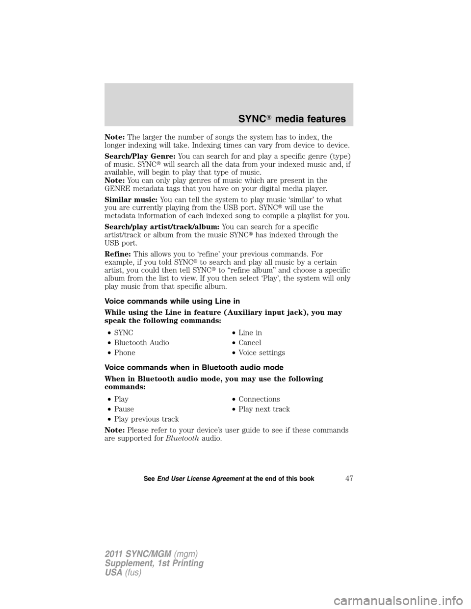 Mercury Mariner 2011  SYNC Supplement  Note:The larger the number of songs the system has to index, the
longer indexing will take. Indexing times can vary from device to device.
Search/Play Genre:You can search for and play a specific genr