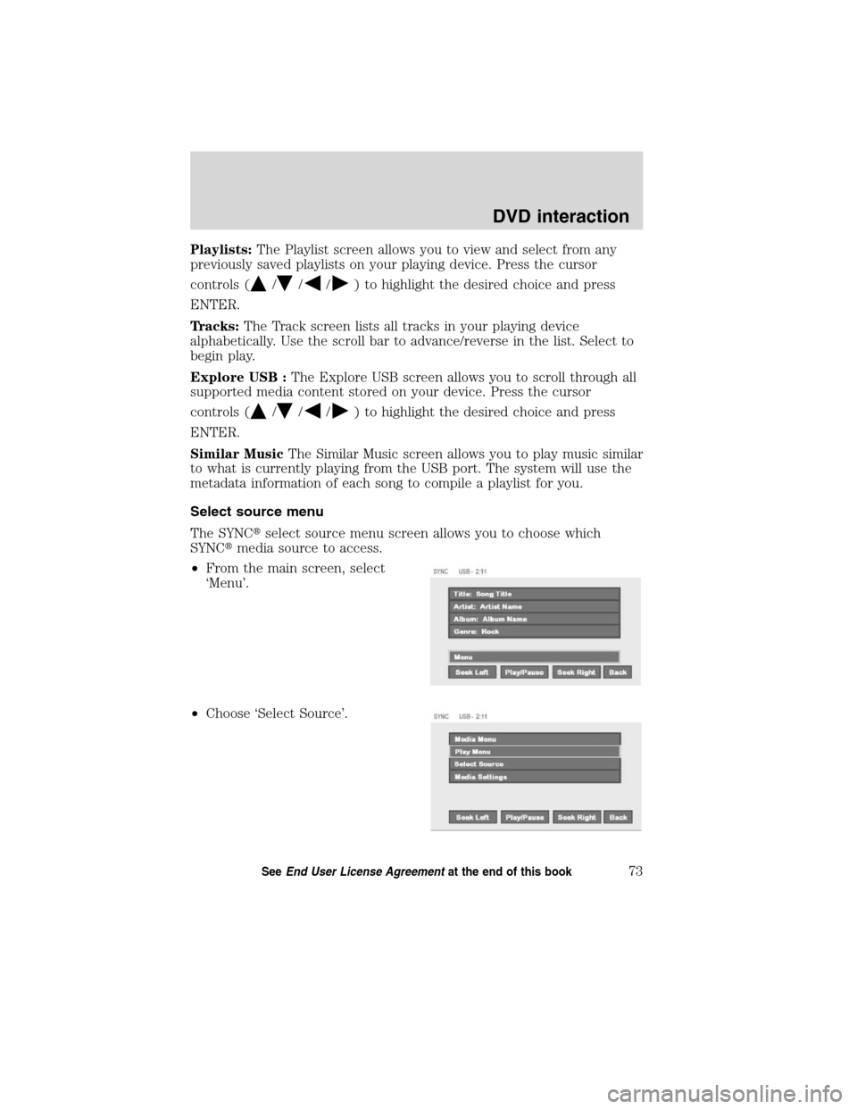 Mercury Mariner 2010  SYNC Supplement  Playlists:The Playlist screen allows you to view and select from any
previously saved playlists on your playing device. Press the cursor
controls (
///) to highlight the desired choice and press
ENTER