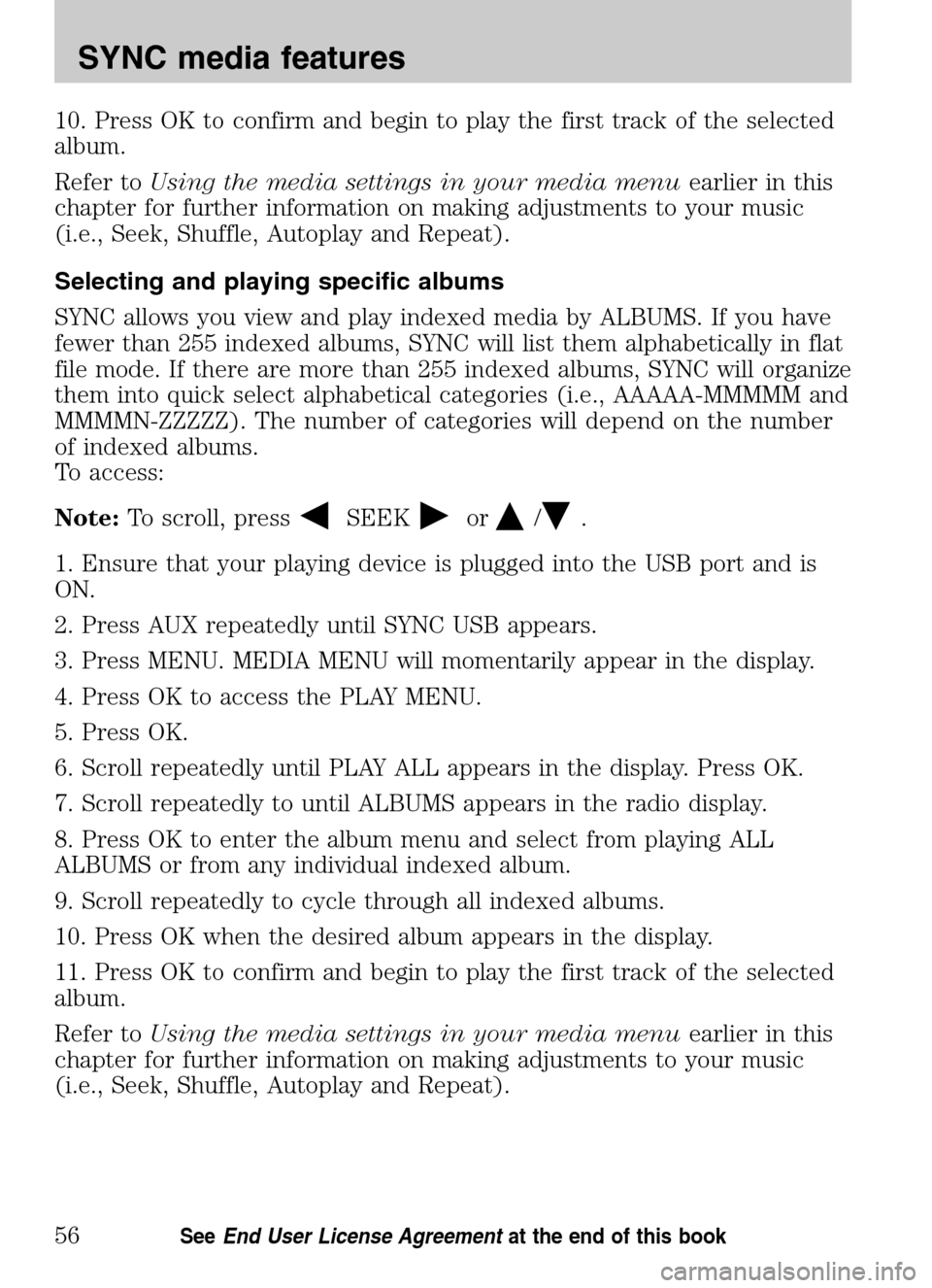 Mercury Mariner 2009 SYNC Supplement 10. Press OK to confirm and begin to play the first track of the selected
album.
Refer to Using the media settings in your media menu earlier in this
chapter for further information on making adjus Mercury Mariner 2009 SYNC Supplement 10. Press OK to confirm and begin to play the first track of the selected
album.
Refer to Using the media settings in your media menu earlier in this
chapter for further information on making adjus