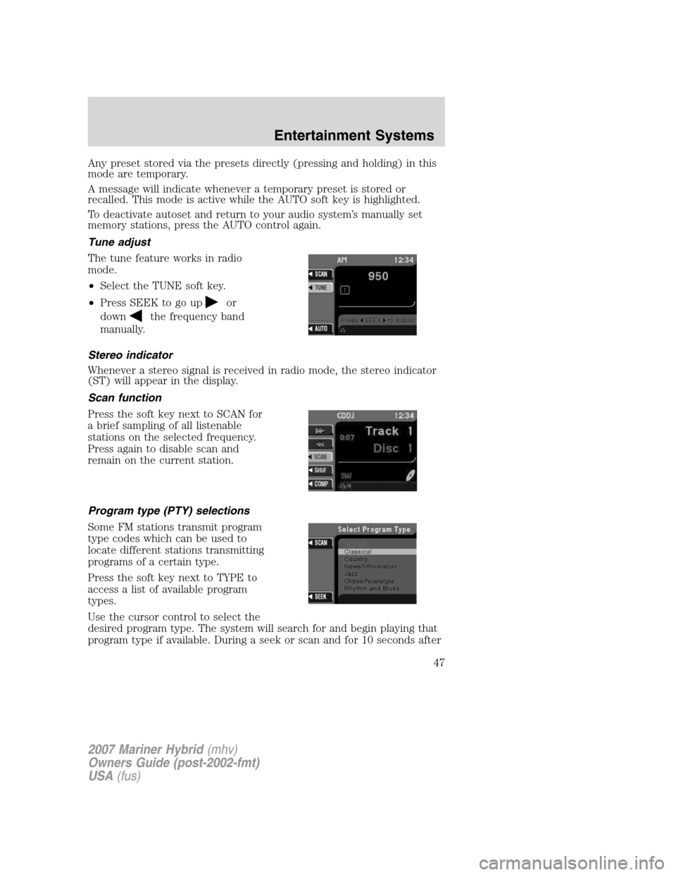 Mercury Mariner Hybrid 2007 Owners Manuals Any preset stored via the presets directly (pressing and holding) in this
mode are temporary.
A message will indicate whenever a temporary preset is stored or
recalled. This mode is active while the A Mercury Mariner Hybrid 2007 Owners Manuals Any preset stored via the presets directly (pressing and holding) in this
mode are temporary.
A message will indicate whenever a temporary preset is stored or
recalled. This mode is active while the A