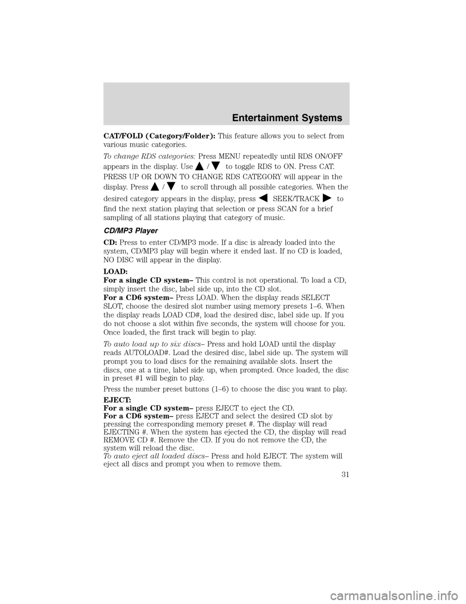 Mercury Milan 2010  Owners Manuals CAT/FOLD (Category/Folder):This feature allows you to select from
various music categories.
To change RDS categories:Press MENU repeatedly until RDS ON/OFF
appears in the display. Use
/to toggle RDS t