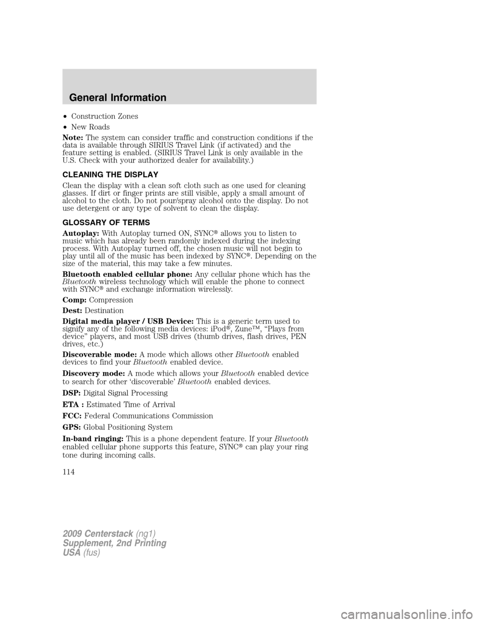 Mercury Milan 2010 Navigation System Supplement •Construction Zones
•New Roads
Note:The system can consider traffic and construction conditions if the
data is available through SIRIUS Travel Link (if activated) and the
feature setting is enable Mercury Milan 2010 Navigation System Supplement •Construction Zones
•New Roads
Note:The system can consider traffic and construction conditions if the
data is available through SIRIUS Travel Link (if activated) and the
feature setting is enable