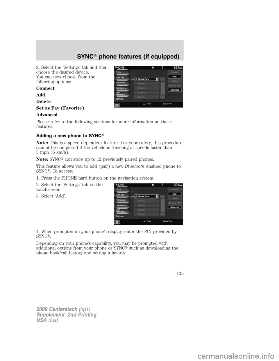 Mercury Milan 2010 Navigation System Supplement 2. Select the ‘Settings’ tab and then
choose the desired device.
You can now choose from the
following options:
Connect
Add
Delete
Set as Fav (Favorite)
Advanced
Please refer to the following sect Mercury Milan 2010 Navigation System Supplement 2. Select the ‘Settings’ tab and then
choose the desired device.
You can now choose from the
following options:
Connect
Add
Delete
Set as Fav (Favorite)
Advanced
Please refer to the following sect