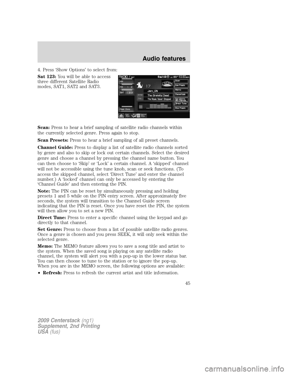 Mercury Milan 2010 Navigation System Supplement 4. Press ‘Show Options’ to select from:
Sat 123:You will be able to access
three different Satellite Radio
modes, SAT1, SAT2 and SAT3.
Scan:Press to hear a brief sampling of satellite radio channe Mercury Milan 2010 Navigation System Supplement 4. Press ‘Show Options’ to select from:
Sat 123:You will be able to access
three different Satellite Radio
modes, SAT1, SAT2 and SAT3.
Scan:Press to hear a brief sampling of satellite radio channe