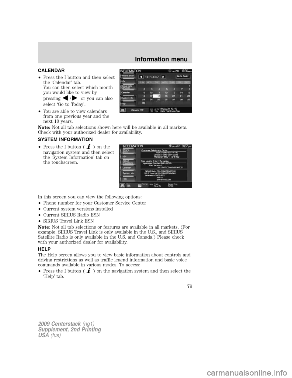 Mercury Milan 2010  Navigation System Supplement CALENDAR
•Press the I button and then select
the ‘Calendar’ tab.
You can then select which month
you would like to view by
pressing
/or you can also
select ‘Go to Today’.
•You are able to 