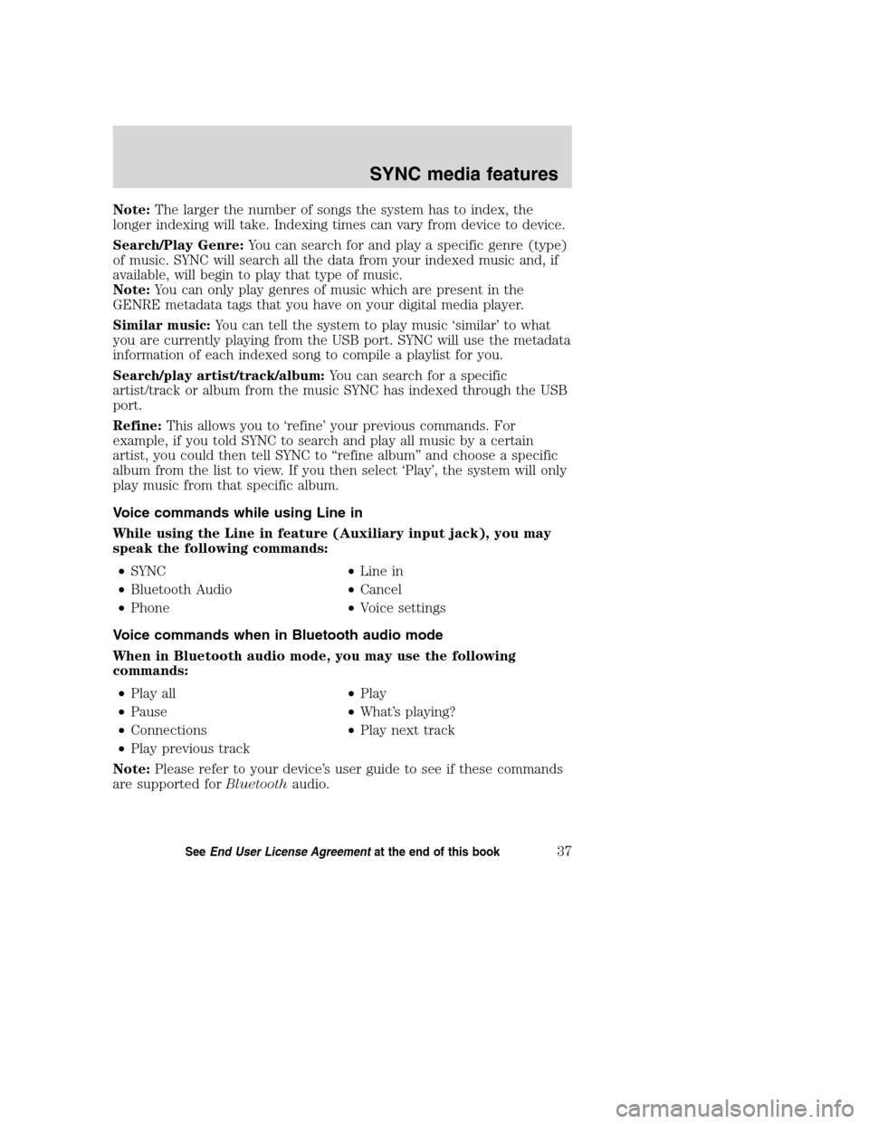 Mercury Milan 2008 SYNC Supplement Note:The larger the number of songs the system has to index, the
longer indexing will take. Indexing times can vary from device to device.
Search/Play Genre:You can search for and play a specific genr Mercury Milan 2008 SYNC Supplement Note:The larger the number of songs the system has to index, the
longer indexing will take. Indexing times can vary from device to device.
Search/Play Genre:You can search for and play a specific genr