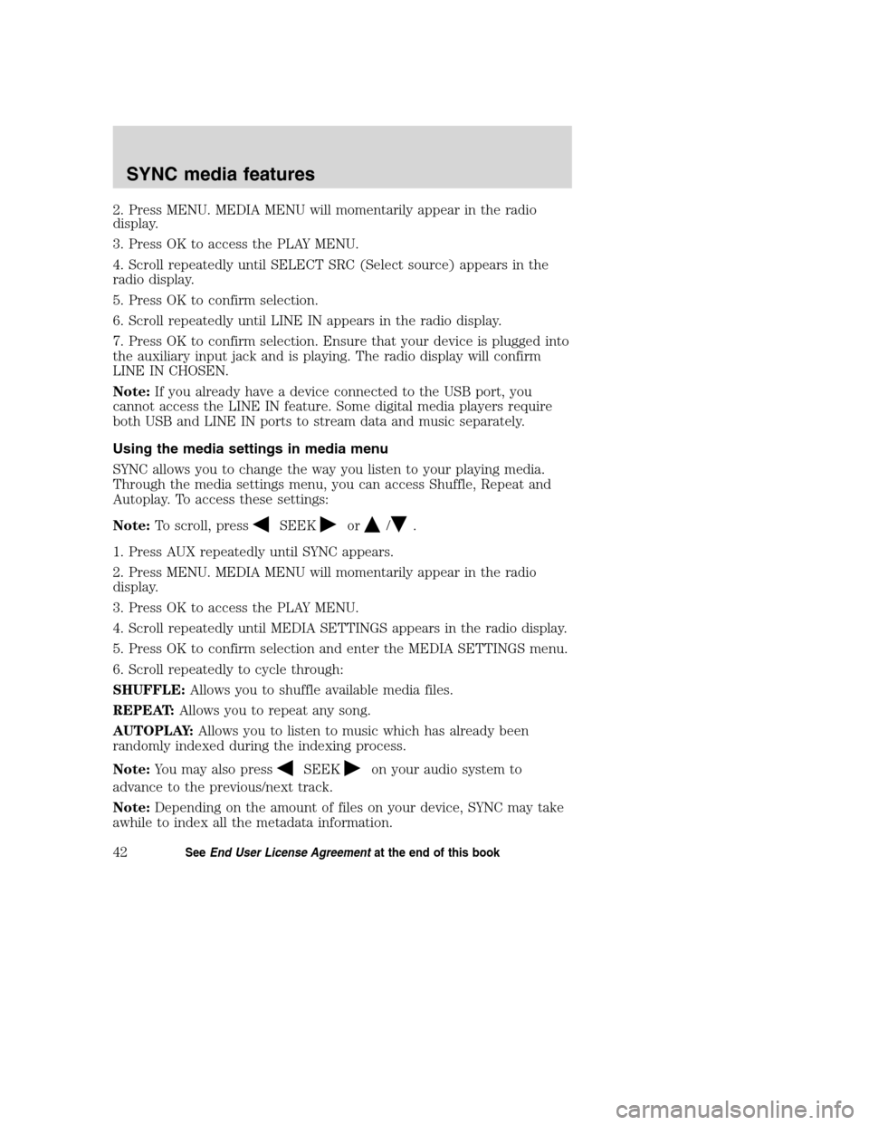 Mercury Milan 2008 SYNC Supplement 2. Press MENU. MEDIA MENU will momentarily appear in the radio
display.
3. Press OK to access the PLAY MENU.
4. Scroll repeatedly until SELECT SRC (Select source) appears in the
radio display.
5. Pres Mercury Milan 2008 SYNC Supplement 2. Press MENU. MEDIA MENU will momentarily appear in the radio
display.
3. Press OK to access the PLAY MENU.
4. Scroll repeatedly until SELECT SRC (Select source) appears in the
radio display.
5. Pres
