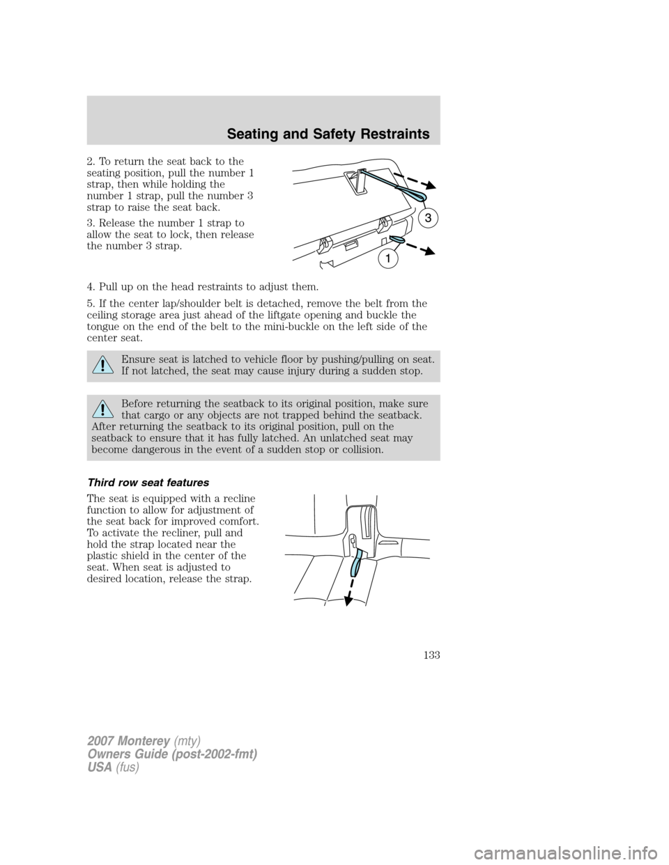 Mercury Monterey 2007  Owners Manuals 2. To return the seat back to the
seating position, pull the number 1
strap, then while holding the
number 1 strap, pull the number 3
strap to raise the seat back.
3. Release the number 1 strap to
all