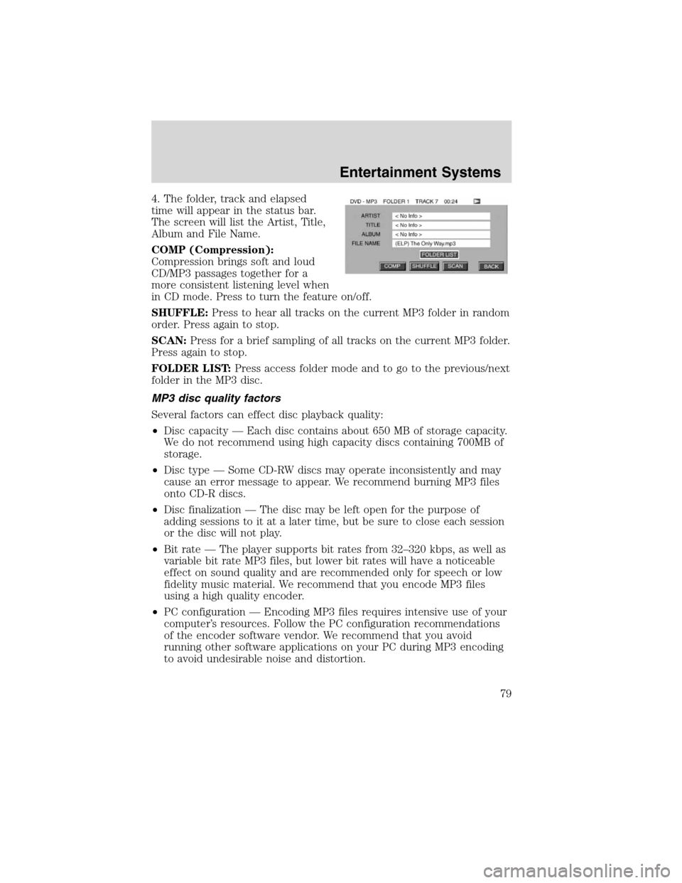 Mercury Mountaineer 2010 Owners Manuals 4. The folder, track and elapsed
time will appear in the status bar.
The screen will list the Artist, Title,
Album and File Name.
COMP (Compression):
Compression brings soft and loud
CD/MP3 passages t Mercury Mountaineer 2010 Owners Manuals 4. The folder, track and elapsed
time will appear in the status bar.
The screen will list the Artist, Title,
Album and File Name.
COMP (Compression):
Compression brings soft and loud
CD/MP3 passages t