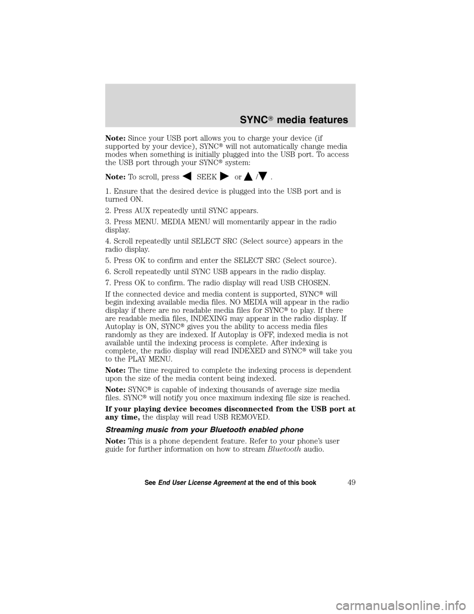 Mercury Mountaineer 2010 SYNC Supplement Note:Since your USB port allows you to charge your device (if
supported by your device), SYNCwill not automatically change media
modes when something is initially plugged into the USB port. To access Mercury Mountaineer 2010 SYNC Supplement Note:Since your USB port allows you to charge your device (if
supported by your device), SYNCwill not automatically change media
modes when something is initially plugged into the USB port. To access