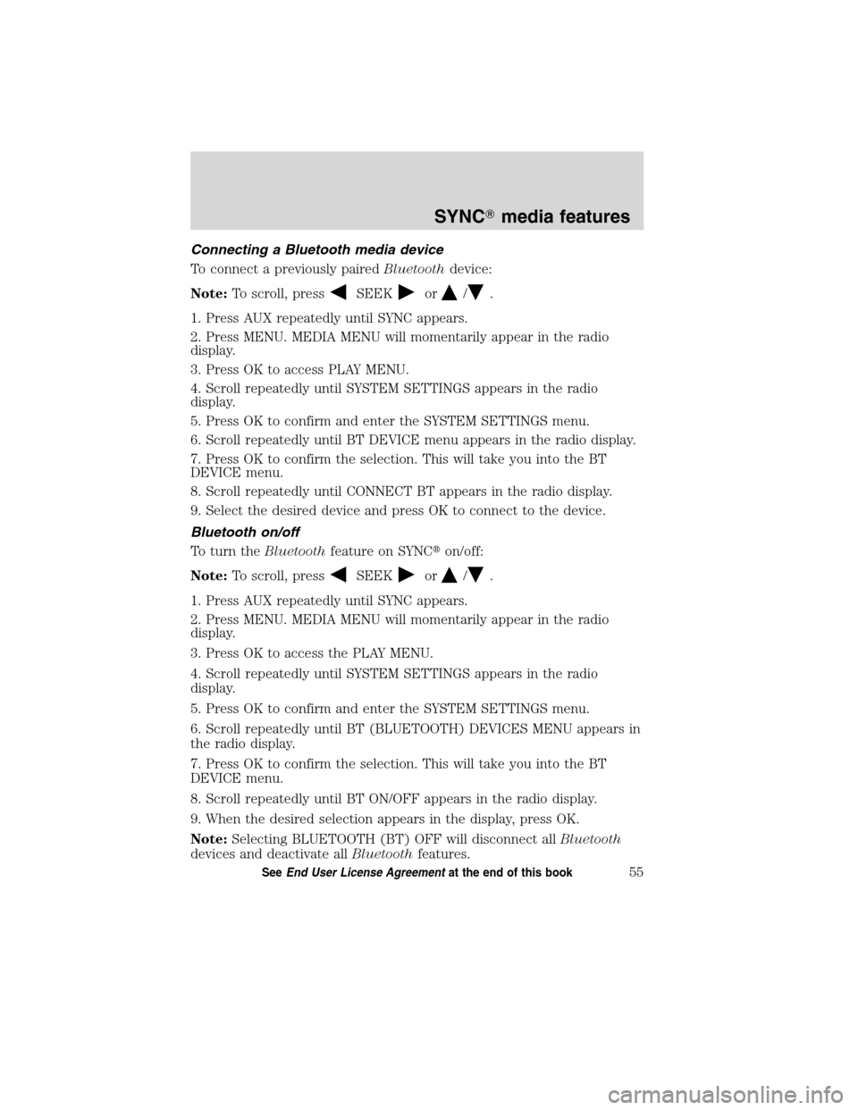 Mercury Mountaineer 2010 SYNC Supplement Connecting a Bluetooth media device
To connect a previously pairedBluetoothdevice:
Note:To scroll, press
SEEKor/.
1. Press AUX repeatedly until SYNC appears.
2. Press MENU. MEDIA MENU will momentarily Mercury Mountaineer 2010 SYNC Supplement Connecting a Bluetooth media device
To connect a previously pairedBluetoothdevice:
Note:To scroll, press
SEEKor/.
1. Press AUX repeatedly until SYNC appears.
2. Press MENU. MEDIA MENU will momentarily