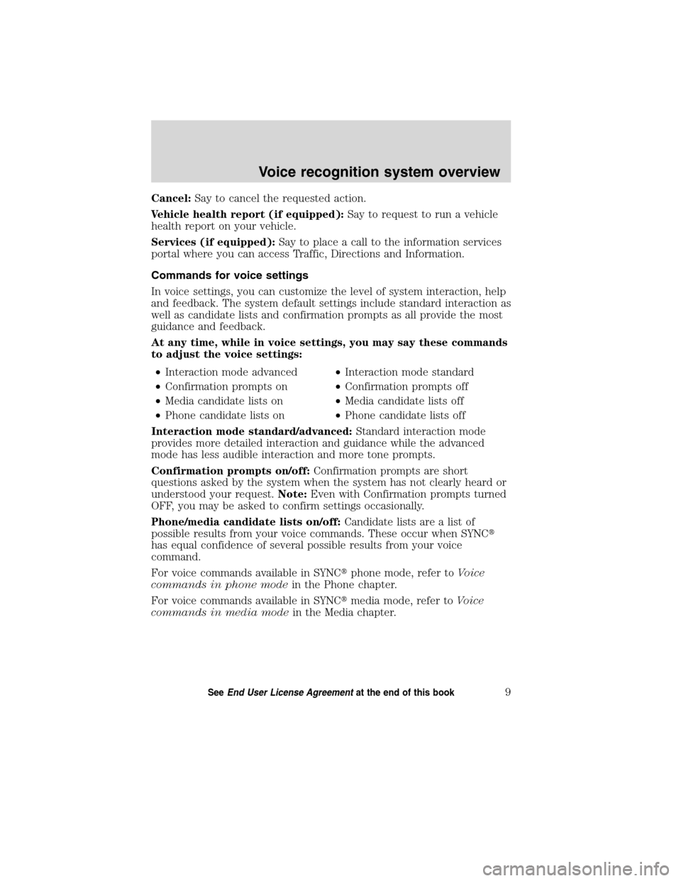 Mercury Mountaineer 2010 SYNC Supplement Cancel:Say to cancel the requested action.
Vehicle health report (if equipped):Say to request to run a vehicle
health report on your vehicle.
Services (if equipped):Say to place a call to the informat Mercury Mountaineer 2010 SYNC Supplement Cancel:Say to cancel the requested action.
Vehicle health report (if equipped):Say to request to run a vehicle
health report on your vehicle.
Services (if equipped):Say to place a call to the informat