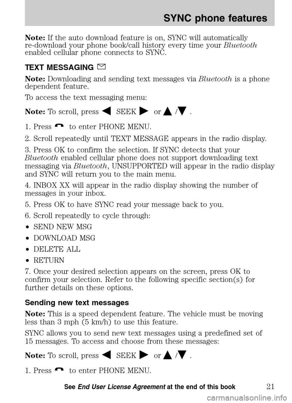 Mercury Mountaineer 2009 SYNC Supplement Note:If the auto download feature is on, SYNC will automatically
re-download your phone book/call history every time your Bluetooth
enabled cellular phone connects to SYNC.
TEXT MESSAGING
Note: D Mercury Mountaineer 2009 SYNC Supplement Note:If the auto download feature is on, SYNC will automatically
re-download your phone book/call history every time your Bluetooth
enabled cellular phone connects to SYNC.
TEXT MESSAGING
Note: D