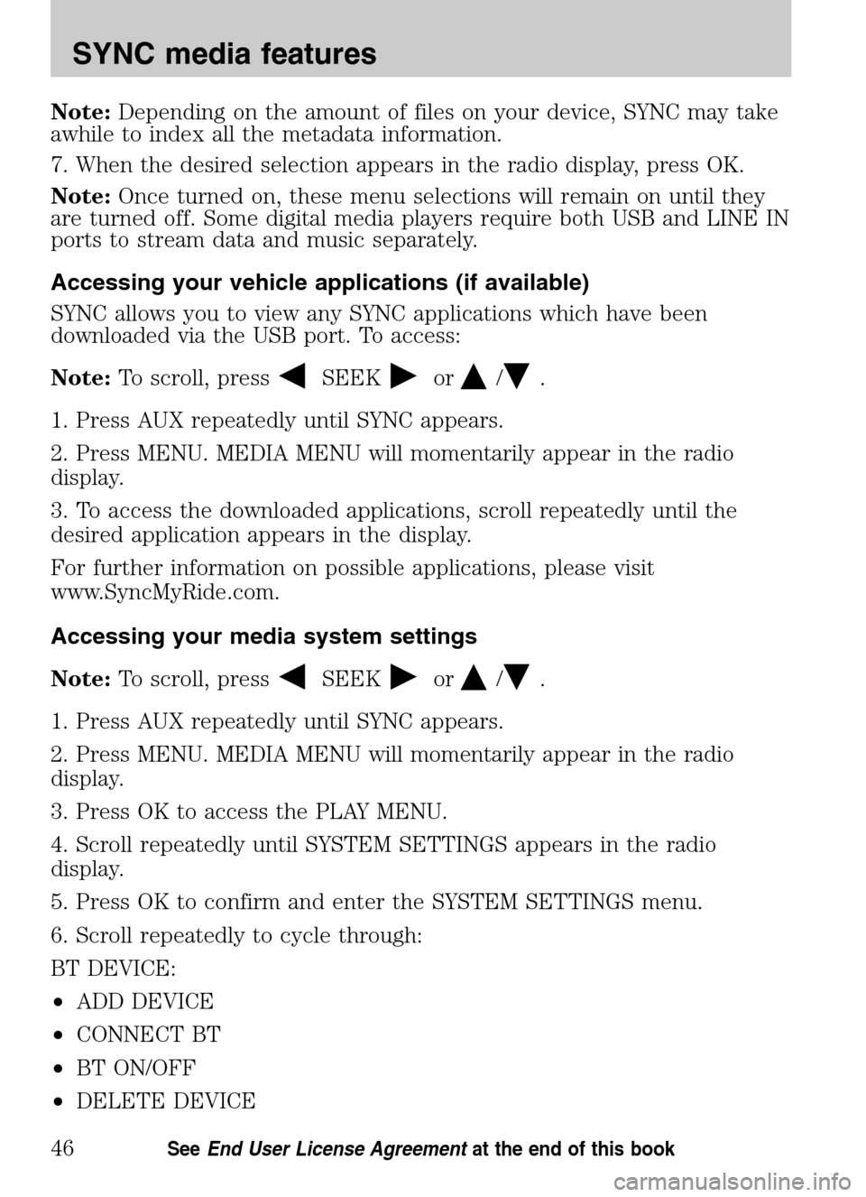 Mercury Mountaineer 2009 SYNC Supplement Note:Depending on the amount of files on your device, SYNC may take
awhile to index all the metadata information.
7. When the desired selection appears in the radio display, press OK.
Note: Once tu Mercury Mountaineer 2009 SYNC Supplement Note:Depending on the amount of files on your device, SYNC may take
awhile to index all the metadata information.
7. When the desired selection appears in the radio display, press OK.
Note: Once tu