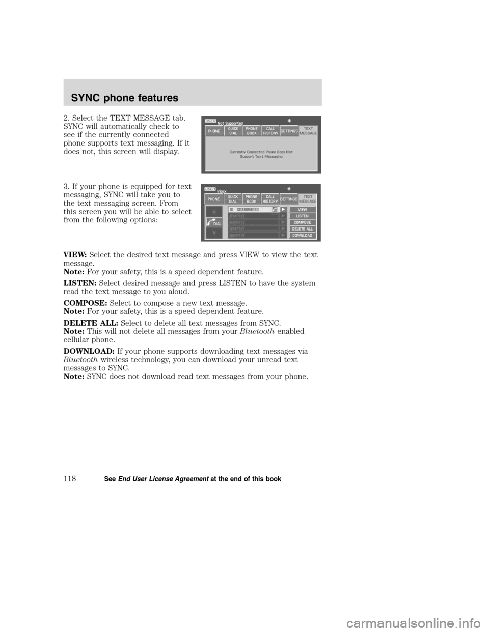 Mercury Mountaineer 2008  Pioneer Navigation System Supplement 2. Select the TEXT MESSAGE tab.
SYNC will automatically check to
see if the currently connected
phone supports text messaging. If it
does not, this screen will display.
3. If your phone is equipped fo