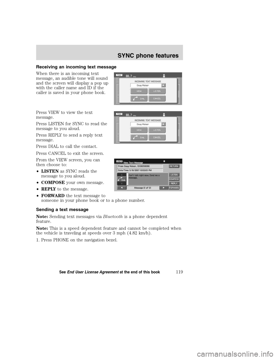Mercury Mountaineer 2008  Pioneer Navigation System Supplement Receiving an incoming text message
When there is an incoming text
message, an audible tone will sound
and the screen will display a pop up
with the caller name and ID if the
caller is saved in your ph