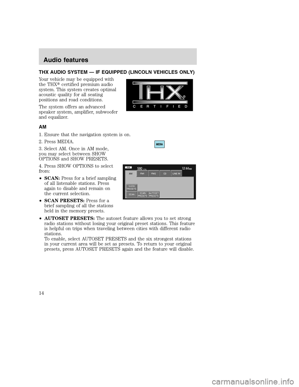 Mercury Mountaineer 2008 Pioneer Navigation System Supplement THX AUDIO SYSTEM — IF EQUIPPED (LINCOLN VEHICLES ONLY)
Your vehicle may be equipped with
the THXcertified premium audio
system. This system creates optimal
acoustic quality for all seating
position Mercury Mountaineer 2008 Pioneer Navigation System Supplement THX AUDIO SYSTEM — IF EQUIPPED (LINCOLN VEHICLES ONLY)
Your vehicle may be equipped with
the THXcertified premium audio
system. This system creates optimal
acoustic quality for all seating
position