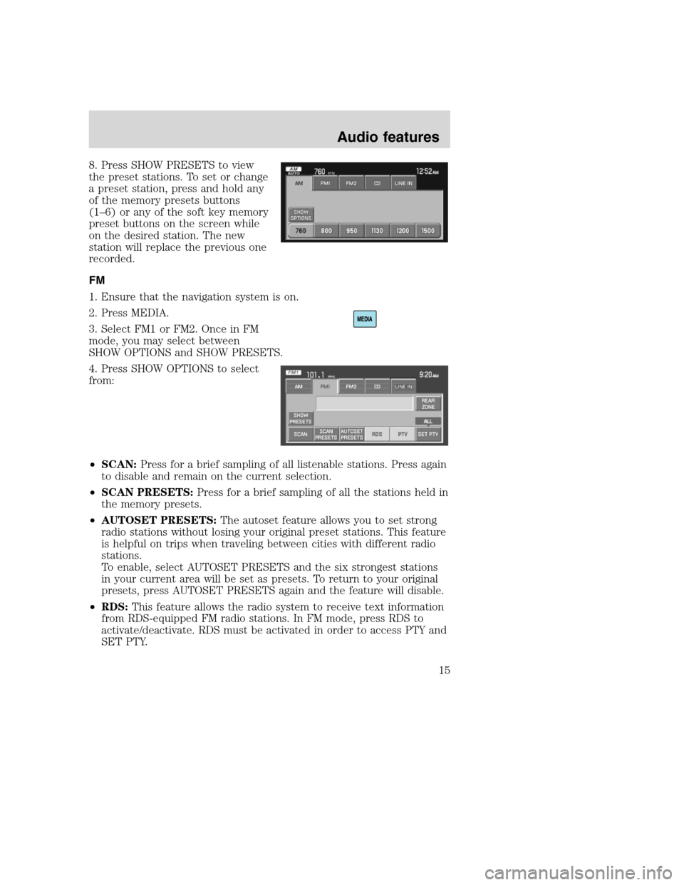 Mercury Mountaineer 2008  Pioneer Navigation System Supplement 8. Press SHOW PRESETS to view
the preset stations. To set or change
a preset station, press and hold any
of the memory presets buttons
(1–6) or any of the soft key memory
preset buttons on the scree