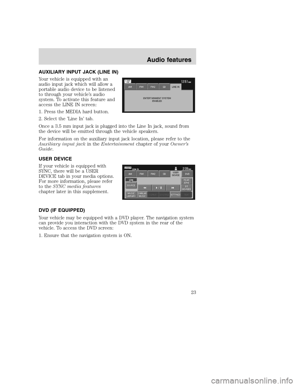 Mercury Mountaineer 2008 Pioneer Navigation System Supplement AUXILIARY INPUT JACK (LINE IN)
Your vehicle is equipped with an
audio input jack which will allow a
portable audio device to be listened
to through your vehicle’s audio
system. To activate this feat Mercury Mountaineer 2008 Pioneer Navigation System Supplement AUXILIARY INPUT JACK (LINE IN)
Your vehicle is equipped with an
audio input jack which will allow a
portable audio device to be listened
to through your vehicle’s audio
system. To activate this feat