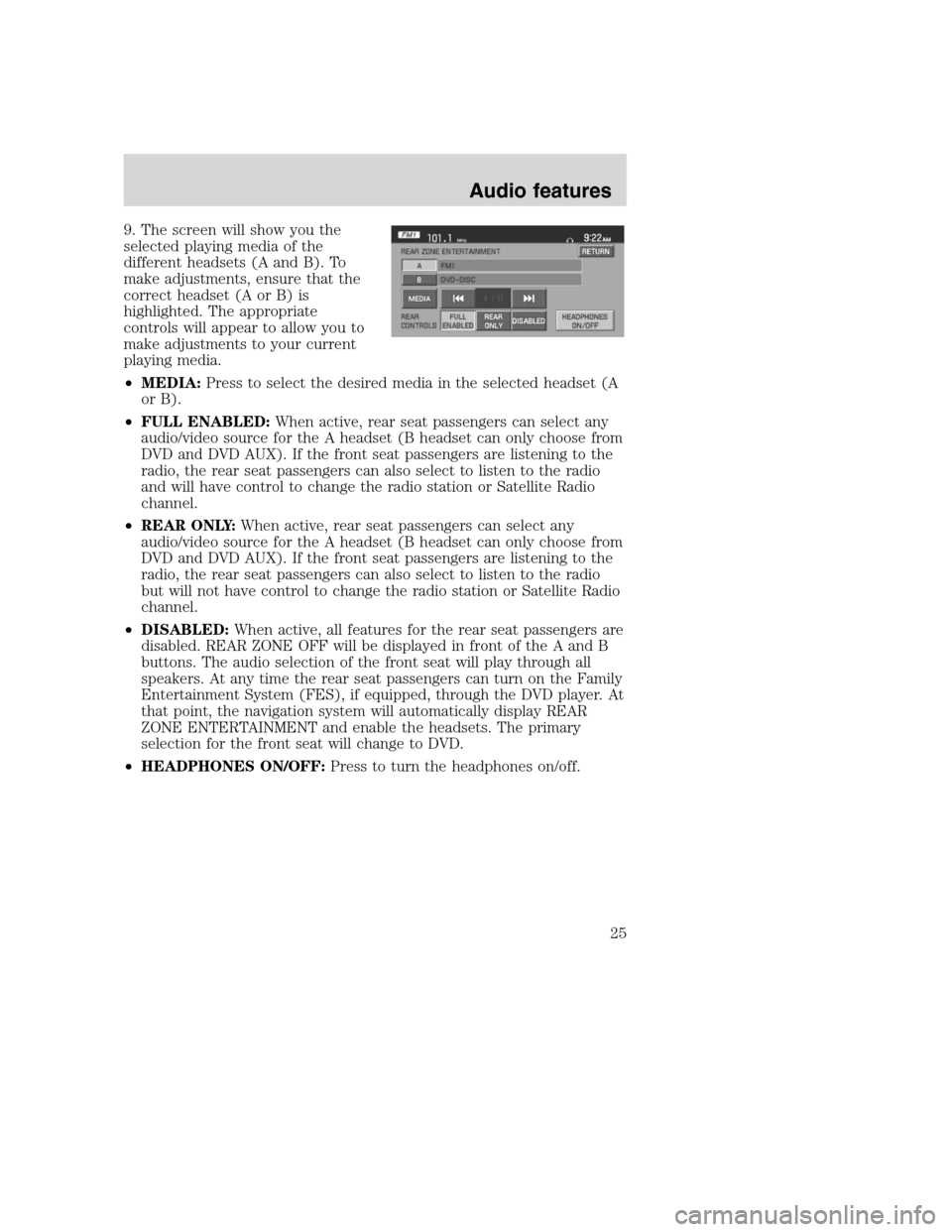 Mercury Mountaineer 2008 Pioneer Navigation System Supplement 9. The screen will show you the
selected playing media of the
different headsets (A and B). To
make adjustments, ensure that the
correct headset (A or B) is
highlighted. The appropriate
controls will Mercury Mountaineer 2008 Pioneer Navigation System Supplement 9. The screen will show you the
selected playing media of the
different headsets (A and B). To
make adjustments, ensure that the
correct headset (A or B) is
highlighted. The appropriate
controls will
