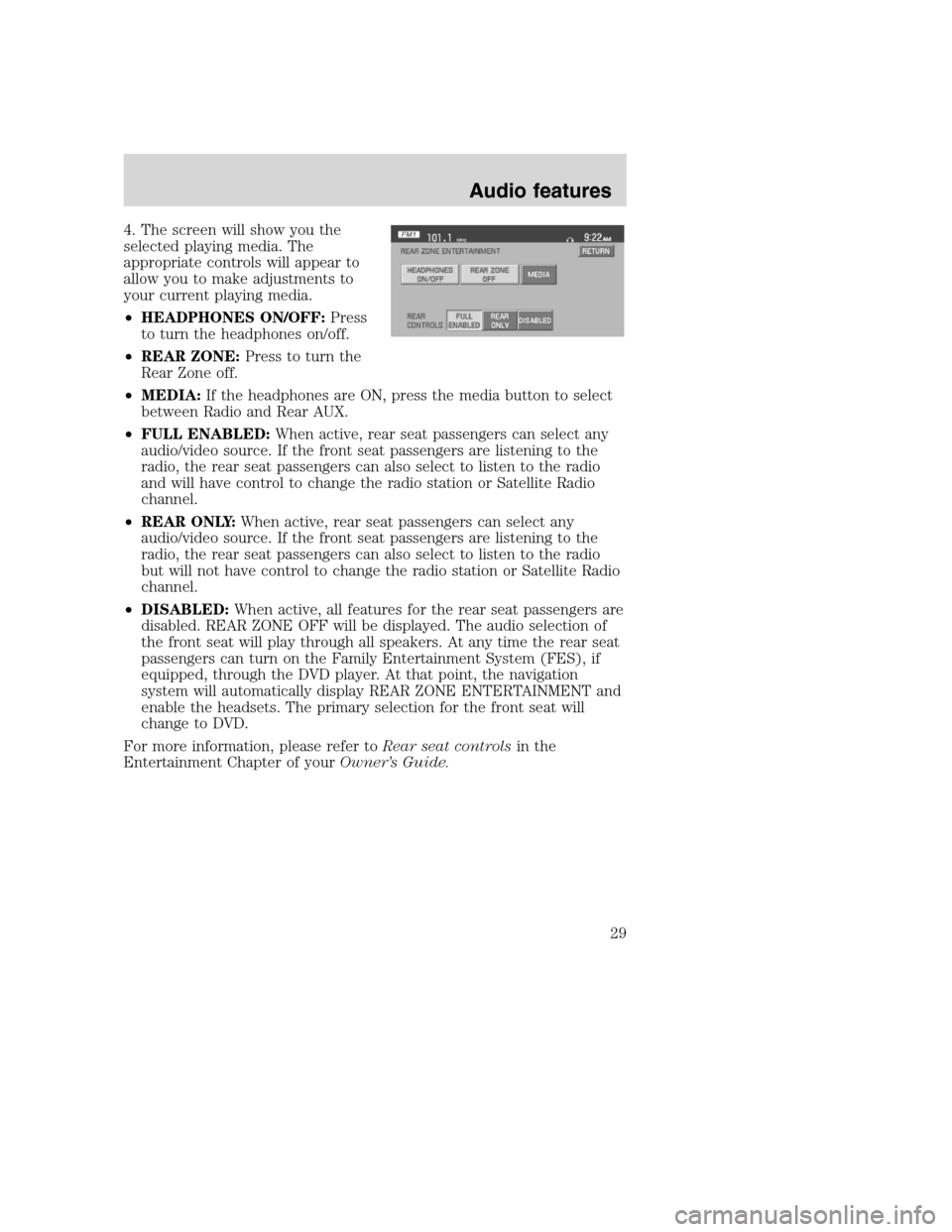 Mercury Mountaineer 2008  Pioneer Navigation System Supplement 4. The screen will show you the
selected playing media. The
appropriate controls will appear to
allow you to make adjustments to
your current playing media.
•HEADPHONES ON/OFF:Press
to turn the head