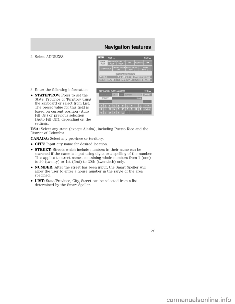 Mercury Mountaineer 2008 Pioneer Navigation System Supplement 2. Select ADDRESS.
3. Enter the following information:
•STATE/PROV:Press to set the
State, Province or Territory using
the keyboard or select from List.
The preset value for this field is
based on c Mercury Mountaineer 2008 Pioneer Navigation System Supplement 2. Select ADDRESS.
3. Enter the following information:
•STATE/PROV:Press to set the
State, Province or Territory using
the keyboard or select from List.
The preset value for this field is
based on c