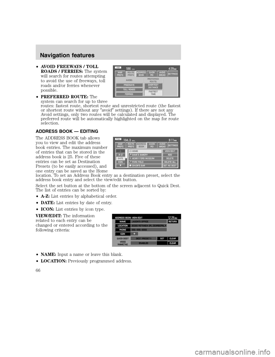 Mercury Mountaineer 2008  Pioneer Navigation System Supplement •AVOID FREEWAYS / TOLL
ROADS / FERRIES:The system
will search for routes attempting
to avoid the use of freeways, toll
roads and/or ferries whenever
possible.
•PREFERRED ROUTE:The
system can searc