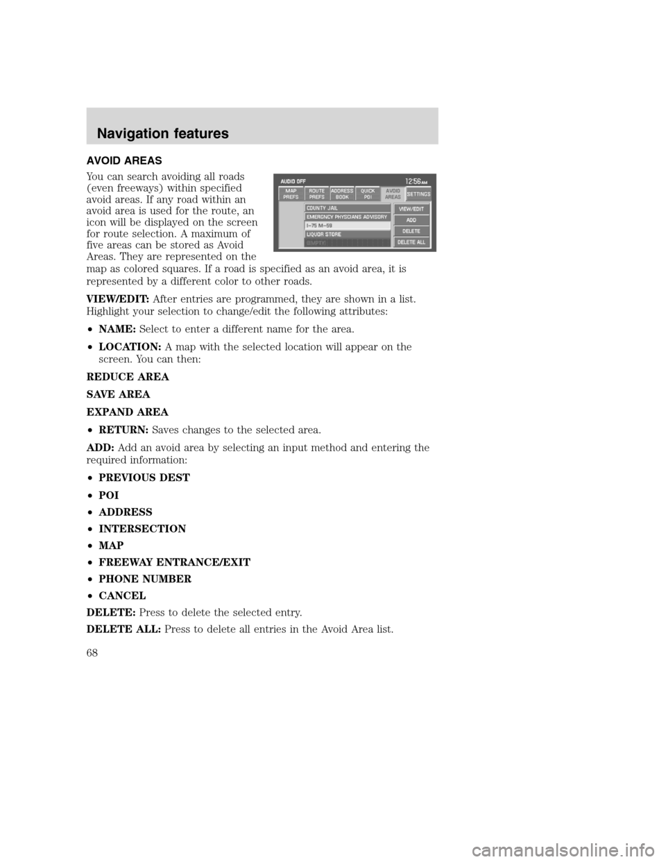 Mercury Mountaineer 2008  Pioneer Navigation System Supplement AVOID AREAS
You can search avoiding all roads
(even freeways) within specified
avoid areas. If any road within an
avoid area is used for the route, an
icon will be displayed on the screen
for route se