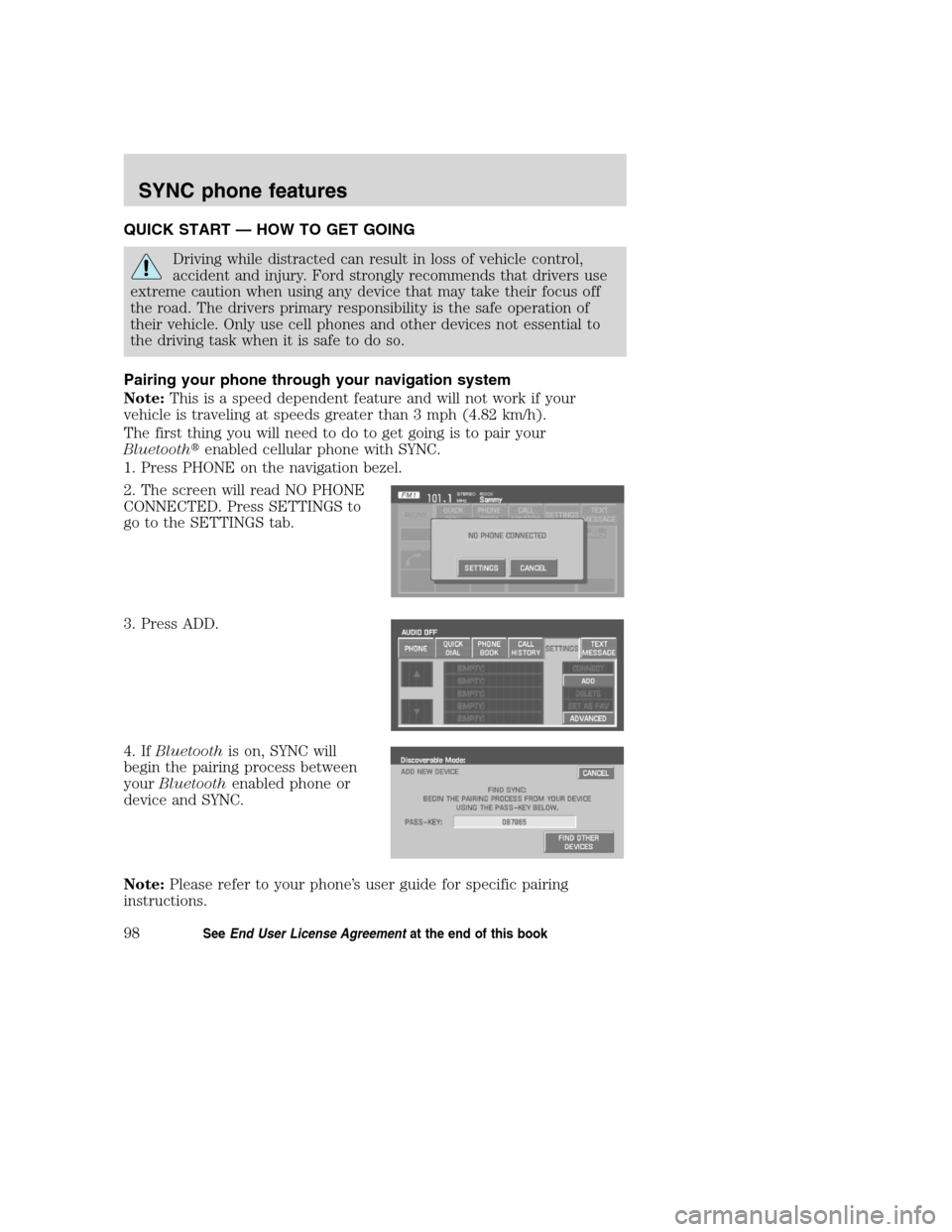 Mercury Mountaineer 2008 Pioneer Navigation System Supplement QUICK START — HOW TO GET GOING
Driving while distracted can result in loss of vehicle control,
accident and injury. Ford strongly recommends that drivers use
extreme caution when using any device th Mercury Mountaineer 2008 Pioneer Navigation System Supplement QUICK START — HOW TO GET GOING
Driving while distracted can result in loss of vehicle control,
accident and injury. Ford strongly recommends that drivers use
extreme caution when using any device th