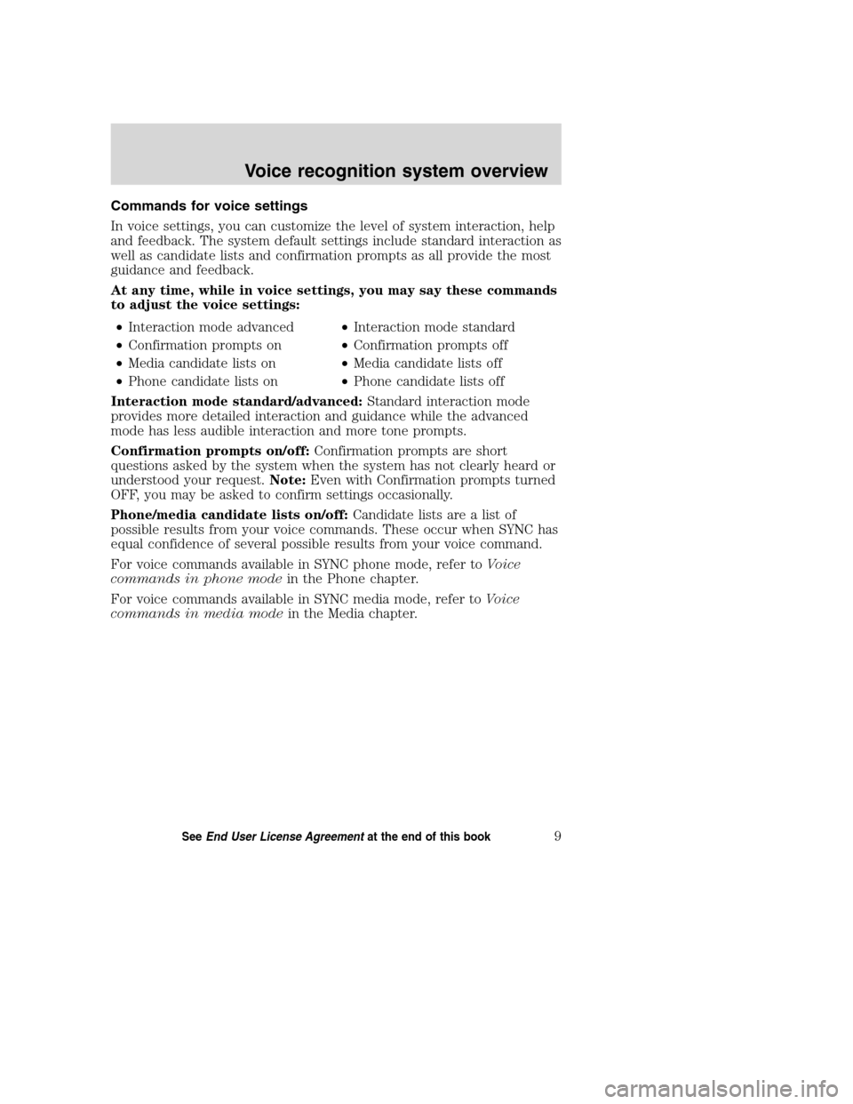 Mercury Mountaineer 2008 SYNC Supplement Commands for voice settings
In voice settings, you can customize the level of system interaction, help
and feedback. The system default settings include standard interaction as
well as candidate lists Mercury Mountaineer 2008 SYNC Supplement Commands for voice settings
In voice settings, you can customize the level of system interaction, help
and feedback. The system default settings include standard interaction as
well as candidate lists