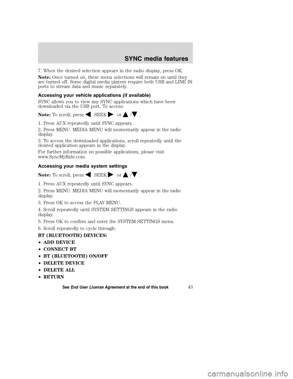 Mercury Mountaineer 2008 SYNC Supplement 7. When the desired selection appears in the radio display, press OK.
Note:Once turned on, these menu selections will remain on until they
are turned off. Some digital media players require both USB a Mercury Mountaineer 2008 SYNC Supplement 7. When the desired selection appears in the radio display, press OK.
Note:Once turned on, these menu selections will remain on until they
are turned off. Some digital media players require both USB a