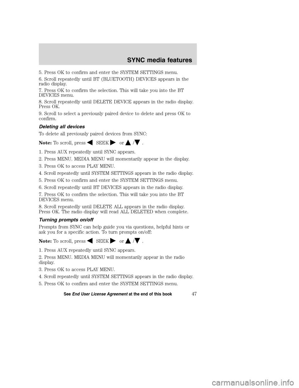 Mercury Mountaineer 2008 SYNC Supplement 5. Press OK to confirm and enter the SYSTEM SETTINGS menu.
6. Scroll repeatedly until BT (BLUETOOTH) DEVICES appears in the
radio display.
7. Press OK to confirm the selection. This will take you into Mercury Mountaineer 2008 SYNC Supplement 5. Press OK to confirm and enter the SYSTEM SETTINGS menu.
6. Scroll repeatedly until BT (BLUETOOTH) DEVICES appears in the
radio display.
7. Press OK to confirm the selection. This will take you into