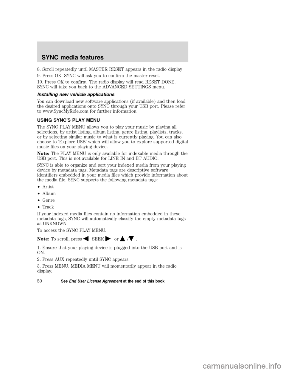 Mercury Mountaineer 2008 SYNC Supplement 8. Scroll repeatedly until MASTER RESET appears in the radio display
9. Press OK. SYNC will ask you to confirm the master reset.
10. Press OK to confirm. The radio display will read RESET DONE.
SYNC w Mercury Mountaineer 2008 SYNC Supplement 8. Scroll repeatedly until MASTER RESET appears in the radio display
9. Press OK. SYNC will ask you to confirm the master reset.
10. Press OK to confirm. The radio display will read RESET DONE.
SYNC w