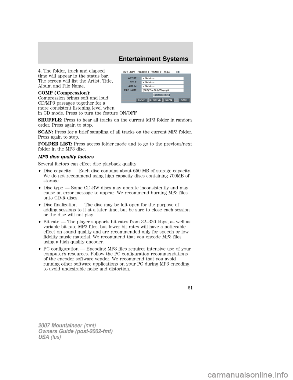 Mercury Mountaineer 2007  Owners Manuals 4. The folder, track and elapsed
time will appear in the status bar.
The screen will list the Artist, Title,
Album and File Name.
COMP (Compression):
Compression brings soft and loud
CD/MP3 passages t