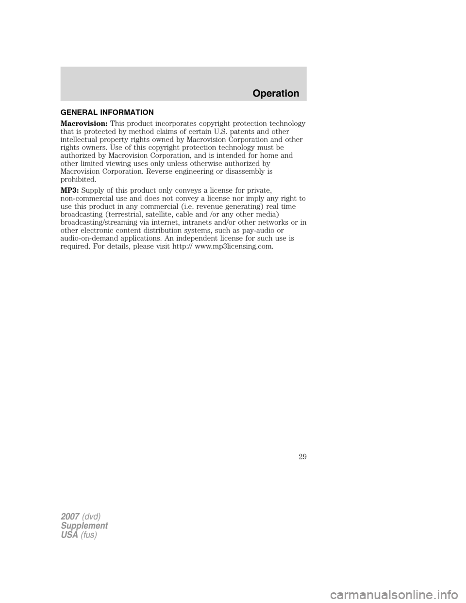 Mercury Mountaineer 2007  Rear Seat Entertainment System Supplement  GENERAL INFORMATION
Macrovision:This product incorporates copyright protection technology
that is protected by method claims of certain U.S. patents and other
intellectual property rights owned by Mac