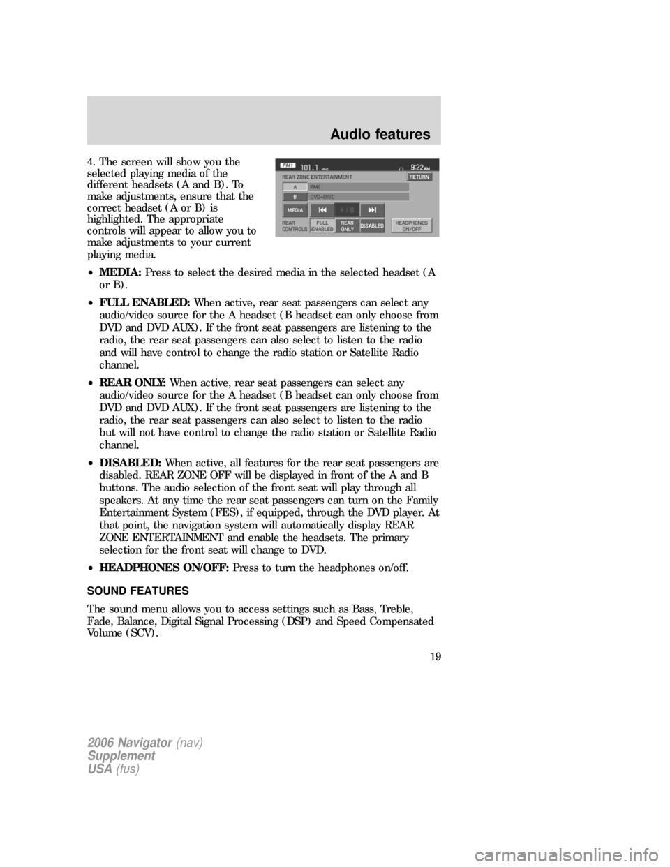 Mercury Mountaineer 2006  Navigation System Supplement 4. The screen will show you the
selected playing media of the
different headsets (A and B). To
make adjustments, ensure that the
correct headset (A or B) is
highlighted. The appropriate
controls will 