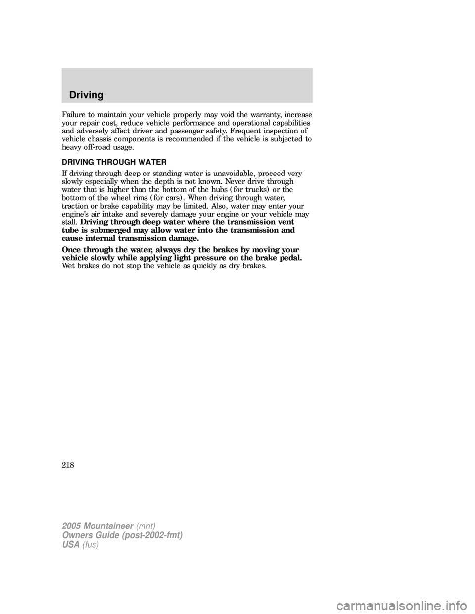 Mercury Mountaineer 2005  Owners Manuals Failure to maintain your vehicle properly may void the warranty, increase
your repair cost, reduce vehicle performance and operational capabilities
and adversely affect driver and passenger safety. Fr