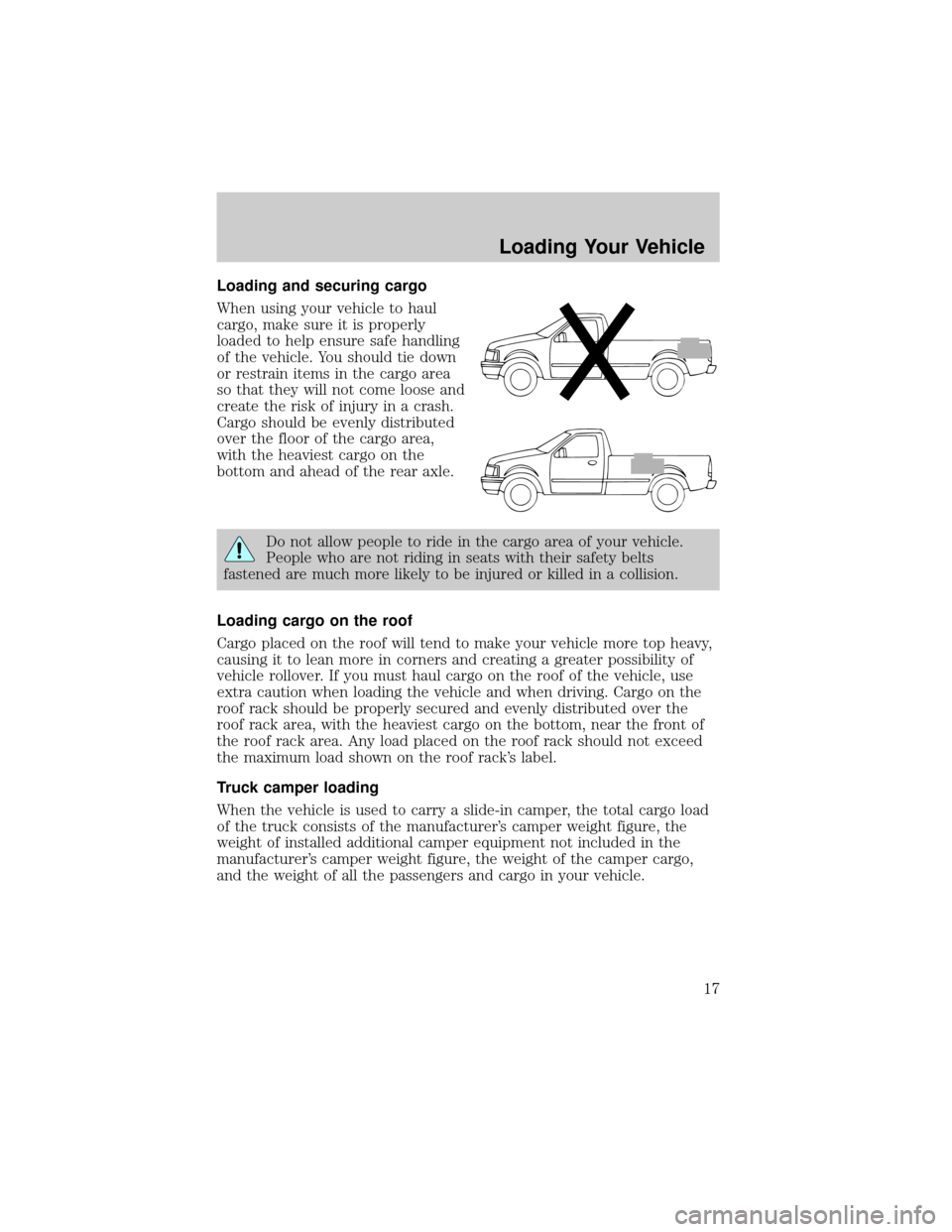 Mercury Mountaineer 2004 Manual de Usuario (in Spanish) Loading and securing cargo
When using your vehicle to haul
cargo, make sure it is properly
loaded to help ensure safe handling
of the vehicle. You should tie down
or restrain items in the cargo area
s Mercury Mountaineer 2004 Manual de Usuario (in Spanish) Loading and securing cargo
When using your vehicle to haul
cargo, make sure it is properly
loaded to help ensure safe handling
of the vehicle. You should tie down
or restrain items in the cargo area
s