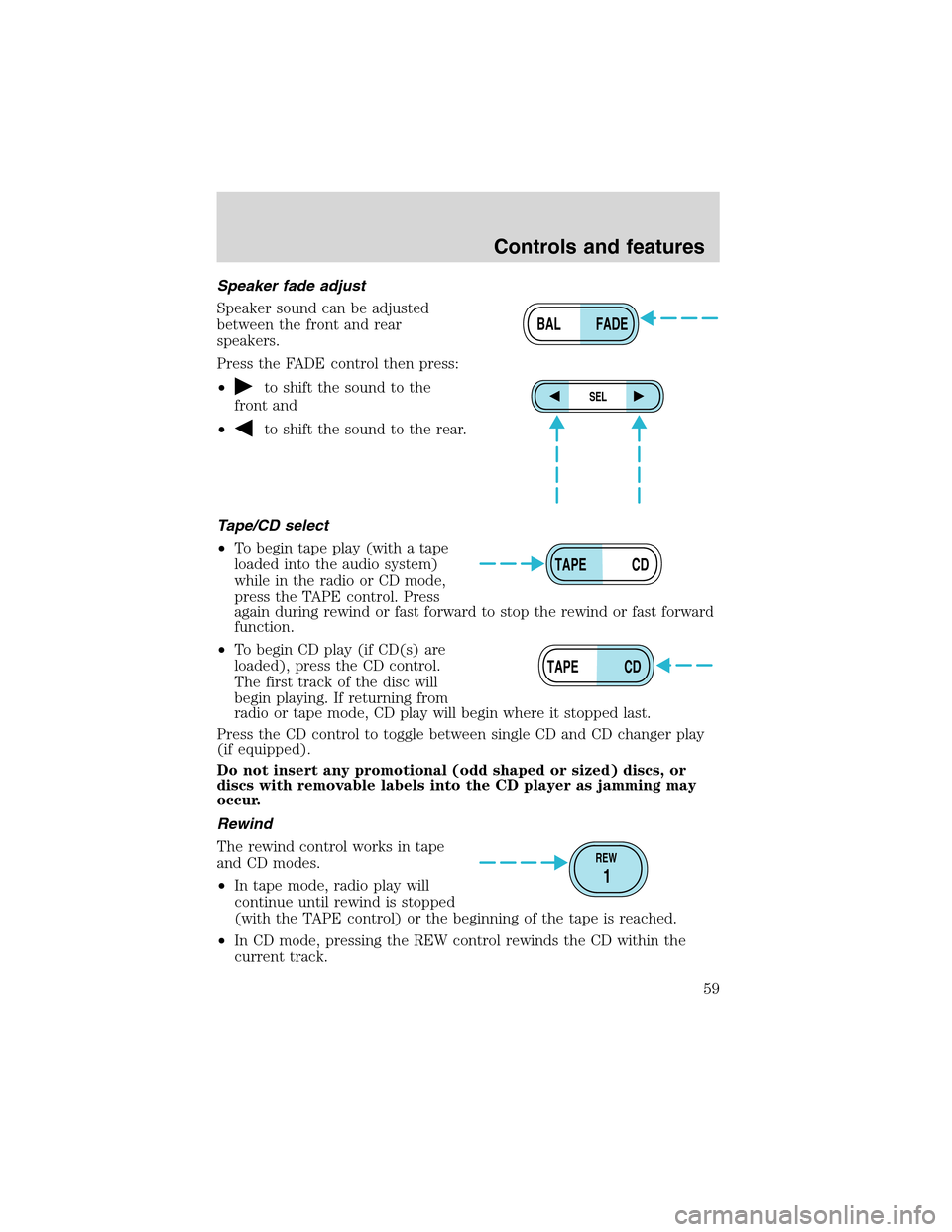 Mercury Mountaineer 2002  Owners Manuals Speaker fade adjust
Speaker sound can be adjusted
between the front and rear
speakers.
Press the FADE control then press:
•
to shift the sound to the
front and
•
to shift the sound to the rear.
Ta